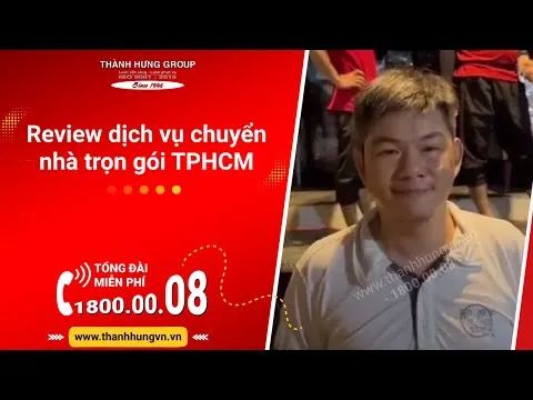 Đánh giá chi tiết dịch vụ chuyển nhà trọn gói tại TP.HCM - Taxi Tải Thành Hưng chính hãng