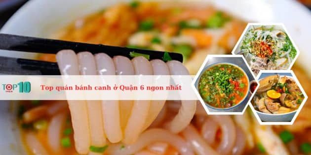 Danh sách những quán bánh canh nổi tiếng nhất tại Quận 6 không thể bỏ qua