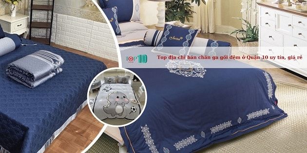 Chăn ga gối đệm tại Quận 10 - Đẳng cấp cho giấc ngủ