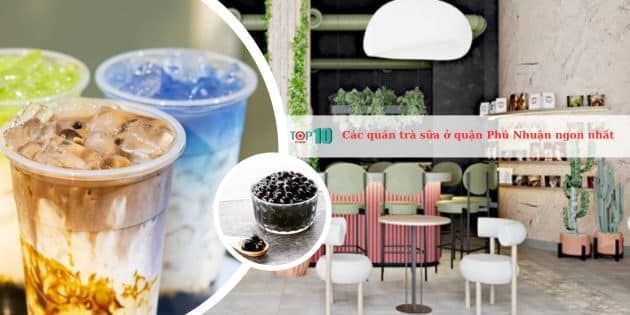 Tuyển tập những tiệm trà sữa ngon nhất tại Phú Nhuận - điểm đến lý tưởng cho tín đồ trà sữa