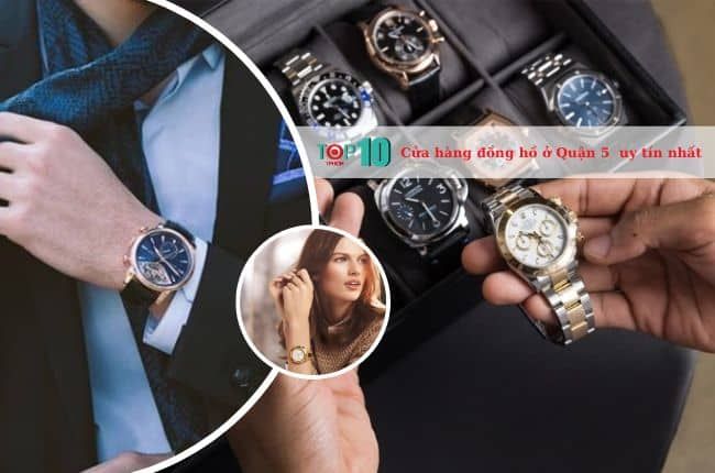Cửa hàng đồng hồ chính hãng và uy tín tại Quận 5