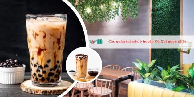 Tuyển tập những quán trà sữa ngon 'nức tiếng' tại huyện Củ Chi