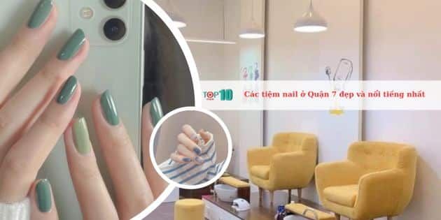 Danh sách các tiệm nail uy tín và nổi bật nhất tại Quận 7