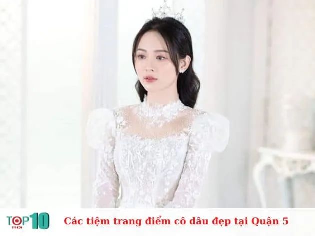 Các tiệm trang điểm cô dâu đẹp và giá cả phải chăng tại Quận 5