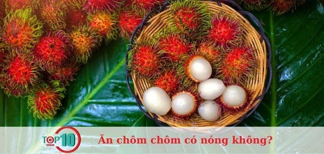 Liệu chôm chôm có phải là nguyên nhân gây nóng và mụn cho da hay không?