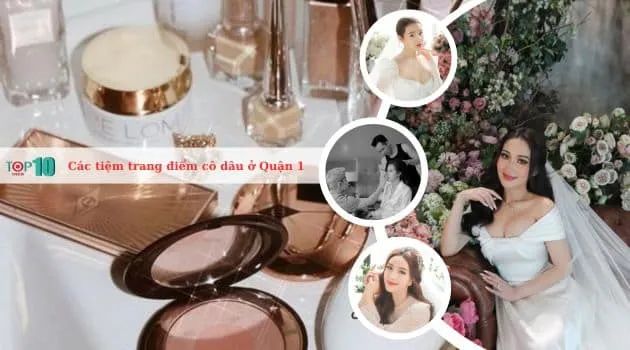 Những salon trang điểm cô dâu Quận 1 đẹp chuẩn, uy tín không thể bỏ qua