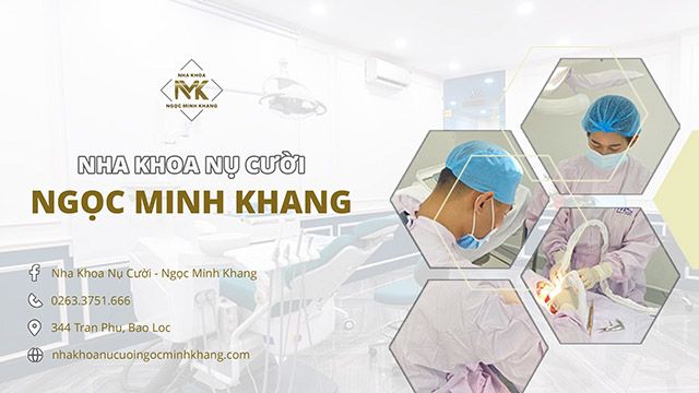 Nha khoa Ngọc Minh Khang - Địa chỉ vàng chăm sóc sức khỏe răng miệng tại Bảo Lộc