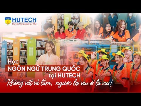 Học Ngôn ngữ Trung Quốc tại HUTECH: Không chỉ dễ dàng mà còn rất thú vị!