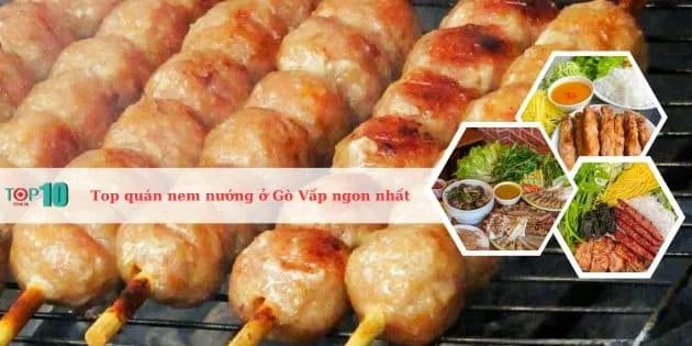 Khám phá những địa chỉ quán nem nướng ngon và nổi tiếng tại Gò Vấp