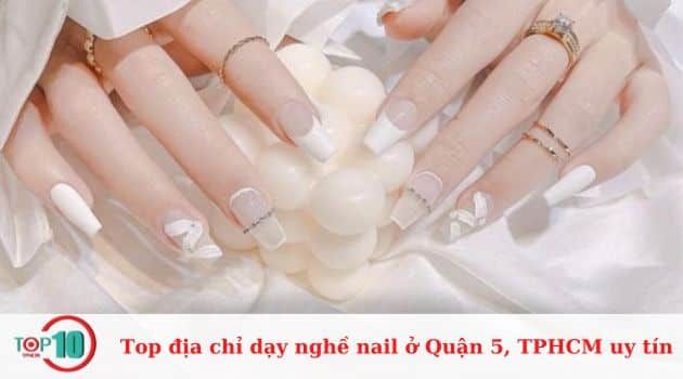 Danh sách các trung tâm đào tạo nail chất lượng nhất Quận 5, TP.HCM dành cho người đam mê làm đẹp