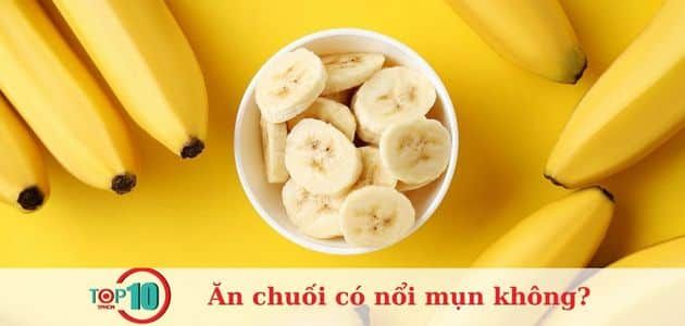 Ăn chuối có nổi mụn không?