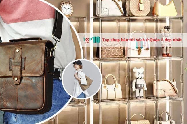Các cửa hàng bán túi xách đẹp nhất ở Quận 5