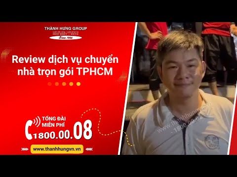 Đánh giá dịch vụ chuyển nhà trọn gói TPHCM - Taxi Tải Thành Hưng Chính Hãng
