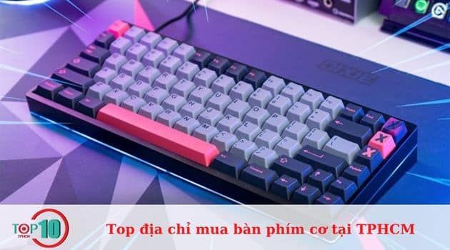 Gợi ý những nơi bán bàn phím cơ uy tín, chất lượng nhất TP.HCM