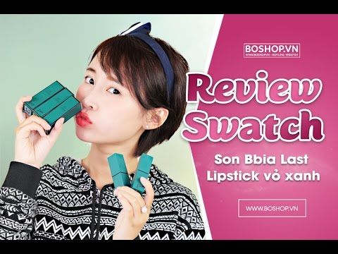 [Đánh giá/Swatch] Son Bbia Last Lipstick vỏ xanh - Lựa chọn hoàn hảo cho đôi môi quyến rũ