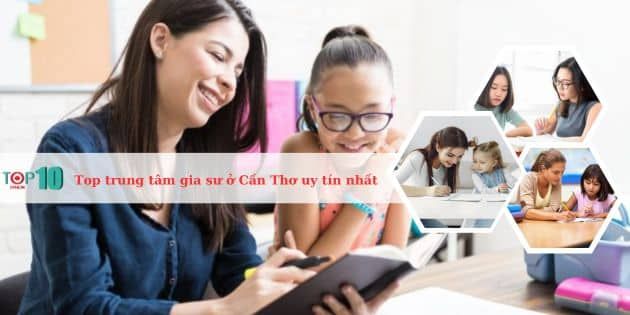 Danh sách các trung tâm gia sư uy tín nhất tại TP Cần Thơ, nơi mang đến chất lượng giảng dạy vượt trội