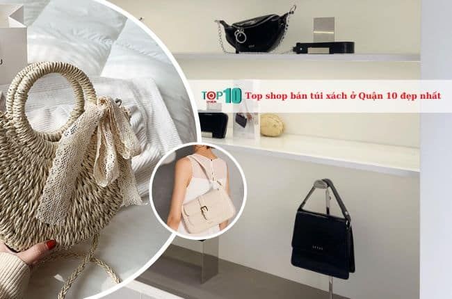 Những shop túi xách đẹp nhất Quận 10 không thể bỏ qua