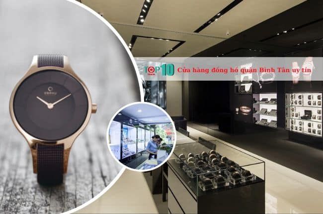 Điểm danh những cửa hàng đồng hồ uy tín hàng đầu quận Bình Tân