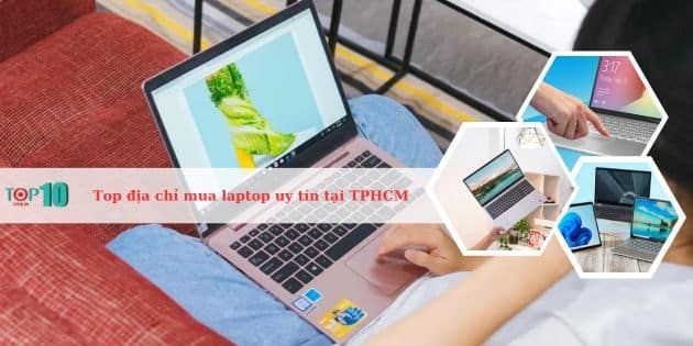 Danh sách những địa chỉ mua laptop giá tốt và đáng tin cậy tại TPHCM