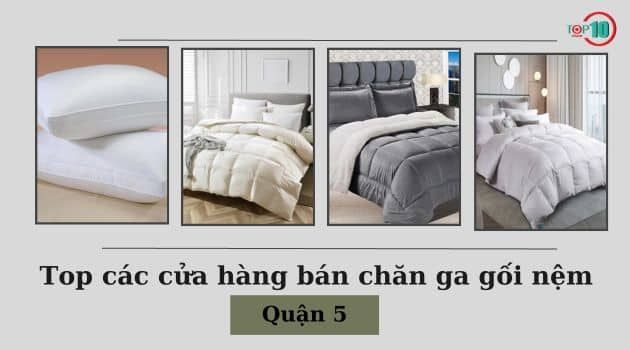Danh sách những cửa hàng chăn ga gối nệm tại Quận 5 đáng tin cậy