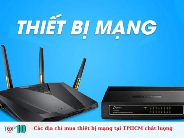 Hành trình khám phá những địa chỉ vàng cung cấp thiết bị mạng chất lượng tại TP.HCM