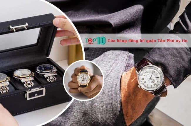 Điểm danh những cửa hàng đồng hồ chính hãng chất lượng tại quận Tân Phú