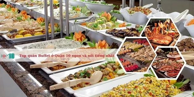 Thiên đường buffet Quận 10 - Đa dạng phong cách, trọn vẹn hương vị