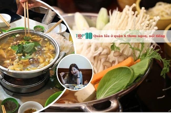 Tìm kiếm quán lẩu vừa ngon vừa chất lượng tại Quận 6? Hãy để chúng tôi giới thiệu những địa chỉ tuyệt vời dành cho bạn.