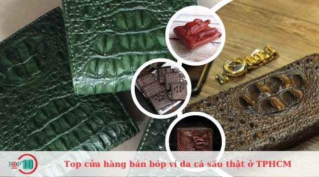 Danh sách các cửa hàng uy tín chuyên cung cấp bóp ví da cá sấu thật 100% tại TP.HCM