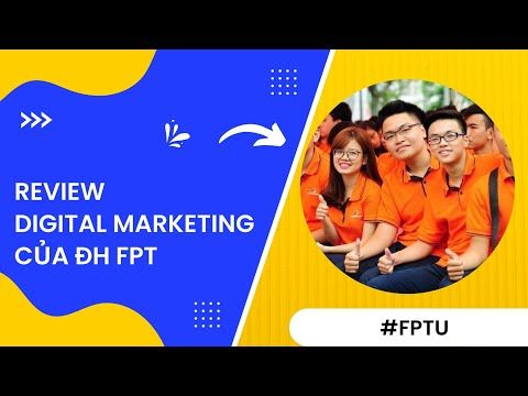 Đánh giá chương trình Digital Marketing tại Đại học FPT: Học gì và những điểm nổi bật