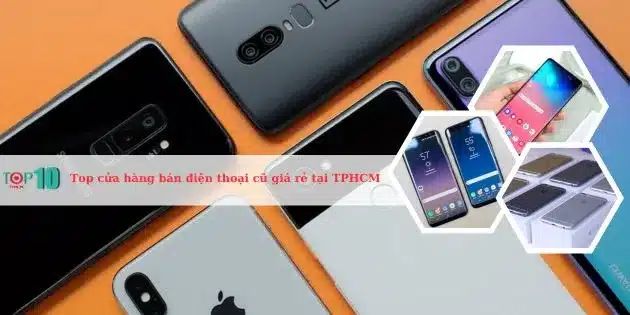 Danh sách các cửa hàng bán điện thoại cũ giá rẻ và chất lượng tại TPHCM, đảm bảo uy tín và sự hài lòng cho khách hàng.