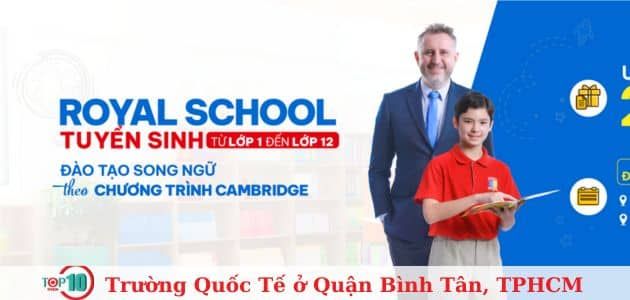 Royal School - Ngôi trường Song ngữ Quốc tế chuẩn mực tại quận Bình Tân