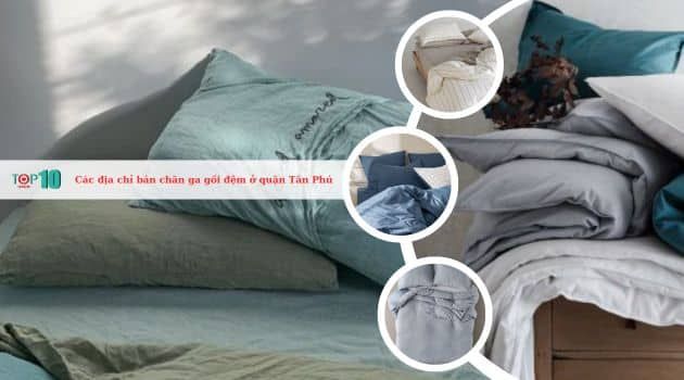 Các cửa hàng cung cấp chăn ga gối đệm tại quận Tân Phú