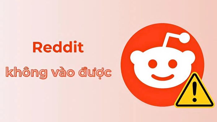 Lý do Reddit không thể truy cập tại Việt Nam?