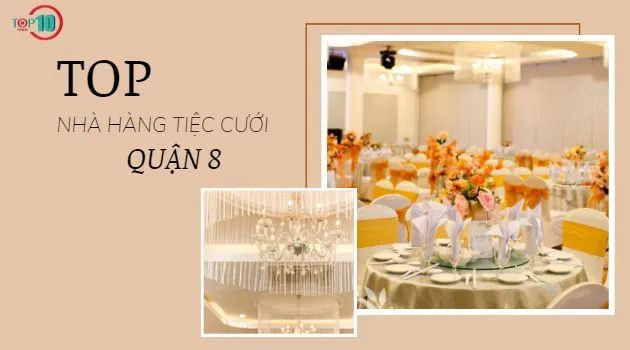 Tuyển tập những nhà hàng tiệc cưới Quận 8 đạt chuẩn chất lượng và uy tín