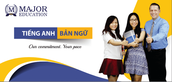 Hệ thống Anh ngữ Major - Nơi khơi nguồn đam mê ngoại ngữ