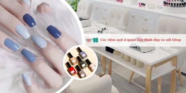 Những tiệm nail nổi tiếng và chất lượng tại quận Tân Bình