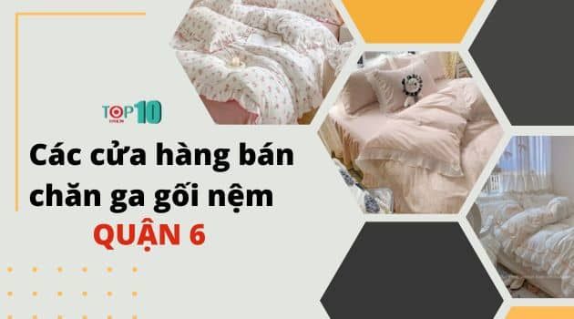 Danh sách các cửa hàng chăn ga gối nệm tại Quận 6 uy tín
