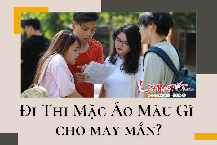 Chọn màu áo đi thi đem lại may mắn