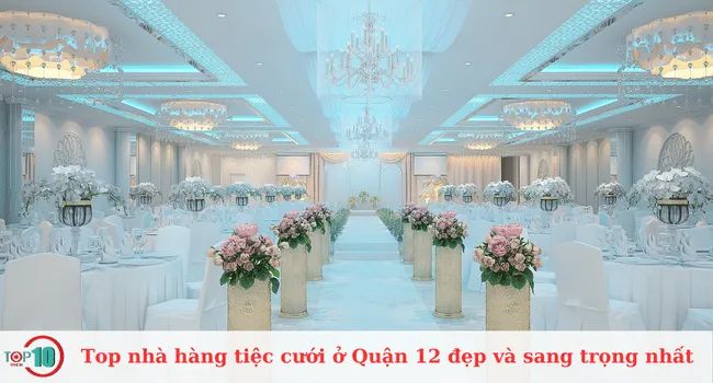 Danh sách những nhà hàng tiệc cưới sang trọng và đẹp nhất tại Quận 12, nơi bạn có thể tổ chức đám cưới tuyệt vời và khó quên.