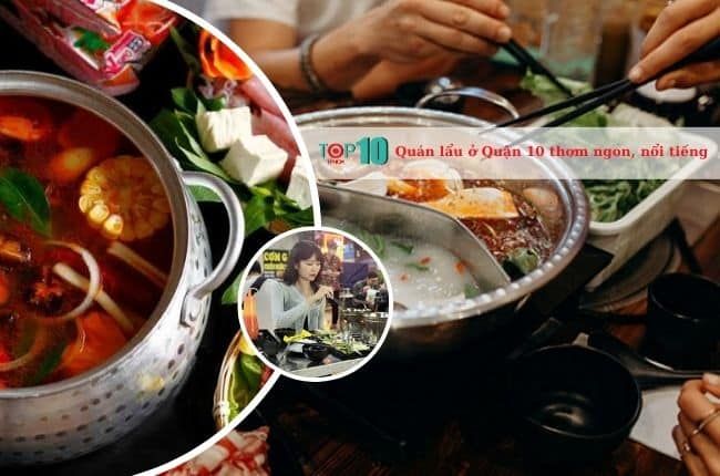 Top 7 quán lẩu Quận 10 đáng trải nghiệm nhất với chất lượng 'Ngon - Bổ - Rẻ'