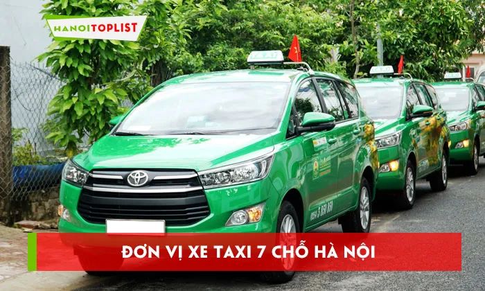 Taxi 7 chỗ Hà Nội: Danh sách 10 đơn vị chuyên nghiệp với mức giá ưu đãi nhất thị trường