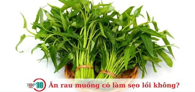 Rau muống không phải là nguyên nhân chính gây ra sẹo lồi