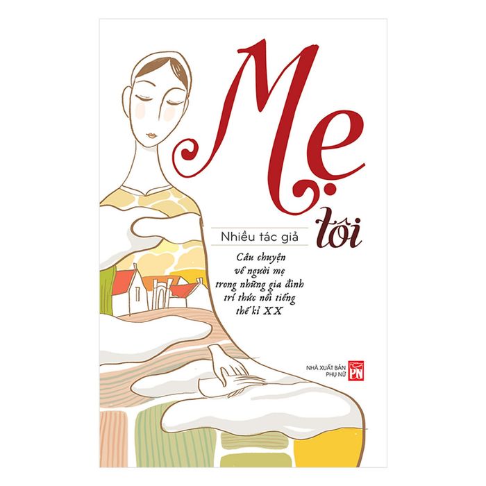 Mẹ tôi - Những câu chuyện về người mẹ trong các gia đình trí thức nổi tiếng thế kỉ XX ảnh 1