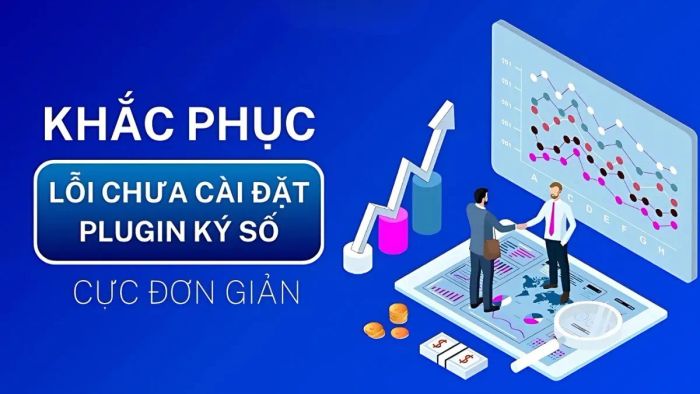 Những trục trặc thường gặp khi sử dụng plugin ký số và phương án xử lý