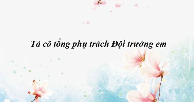Hình ảnh minh họa cô tổng phụ trách Đội (Nguồn: internet)