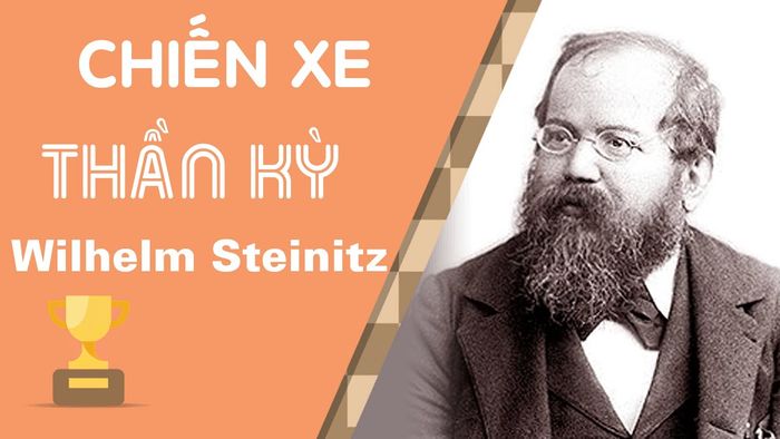 Wilhelm Steinitz, một tên tuổi vĩ đại trong lịch sử cờ vua hiện đại.