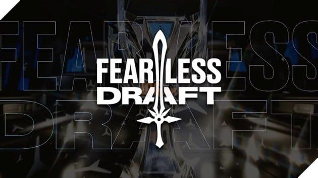 Fearless Draft đã nâng tầm LMHT chuyên nghiệp lên một đẳng cấp hoàn toàn mới trong từng trận đấu