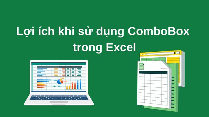 Những ưu điểm khi triển khai ComboBox trong Excel