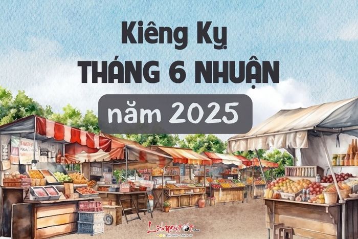Những điều đại kỵ tháng 6 nhuận 2025